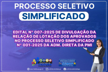 EDITAL Nº 007-2025 DE DIVULGAÇÃO DA RELAÇÃO DE LOTAÇÃO DOS APROVADOS NO PROCESSO SELETIVO SIMPLIFICADO Nº 001-2025 DA ADM. DIRETA DA PMI
