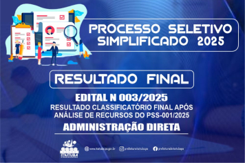 EDITAL Nº 003/2025 DE DIVULGAÇÃO DO RESULTADO CLASSIFICATÓRIO FINAL APÓS ANÁLISE DE RECURSOS E CONVOCAÇÃO PARA APRESENTAÇÃO DE EXAMES MÉDICOS ADMISSIONAIS DOS APROVADOS NO PROCESSO SELETIVO SIMPLIFICADO Nº 001/2025 DA ADMINISTRAÇÃO DIRETA