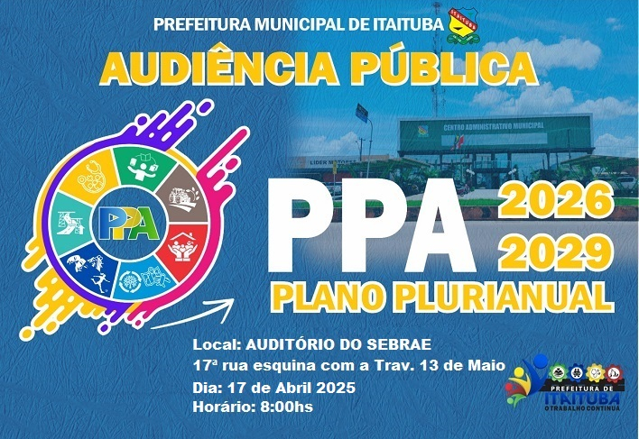 A 2ª AUDIÊNCIA PÚBLICA PARA A ELABORAÇÃO DO PLANO PLURIANUAL - PPA 2026/2029 SERÁ REALIZADA DIA 17 DE ABRIL EM ITAITUBA