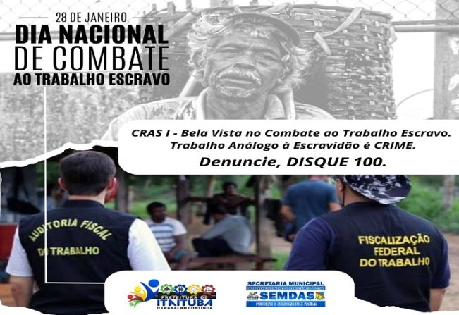 28 DE JANEIRO DIA NACIONAL DE COMBATE AO TRABALHO ESCRAVO