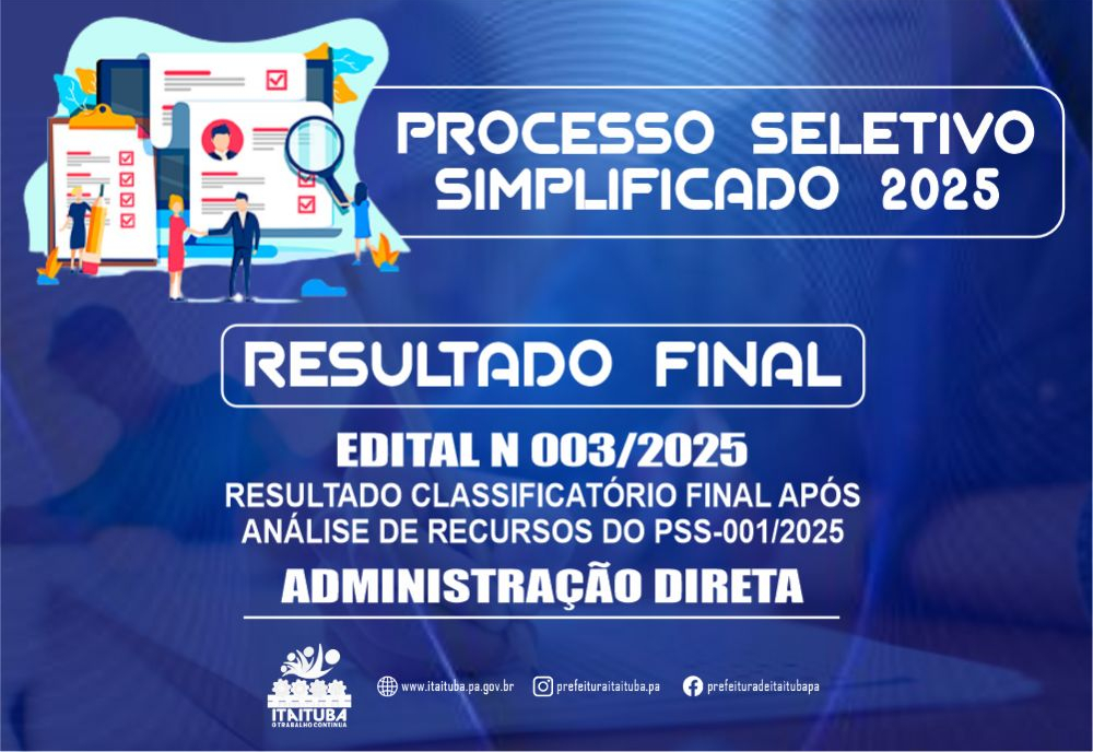 EDITAL Nº 003/2025 DE DIVULGAÇÃO DO RESULTADO CLASSIFICATÓRIO FINAL APÓS ANÁLISE DE RECURSOS E CONVOCAÇÃO PARA APRESENTAÇÃO DE EXAMES MÉDICOS ADMISSIONAIS DOS APROVADOS NO PROCESSO SELETIVO SIMPLIFICADO Nº 001/2025 DA ADMINISTRAÇÃO DIRETA